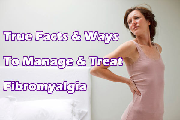 True Facts & Ways To Manage & Treat Fibromyalgia