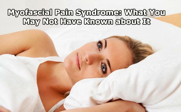 Myofascial Pain Syndrome What You May Not Have Known about It