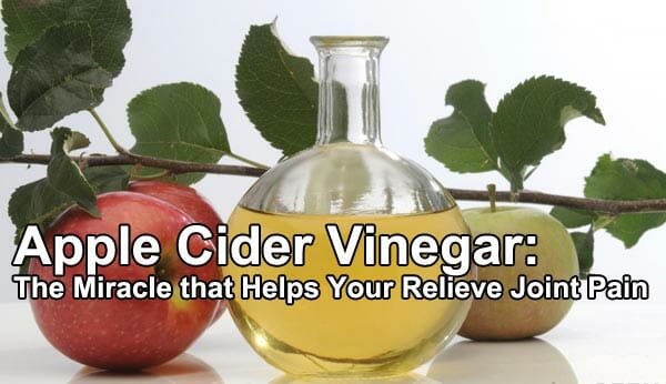 Apple Cider Vinegar The Miracle that Helps Your Relieve Joint Pain