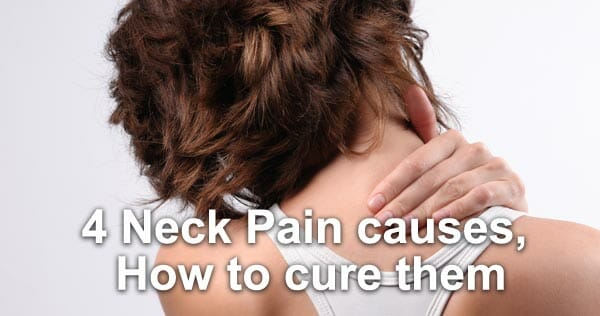 4 Neck Pain causes, how to cure them