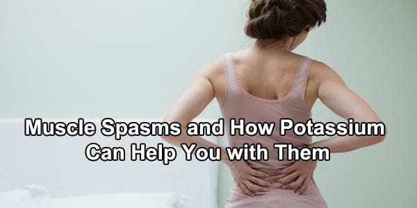 Muscle Spasms and How Potassium Can Help You with Them
