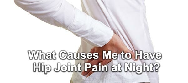 What Causes Me to Have Hip Joint Pain at Night