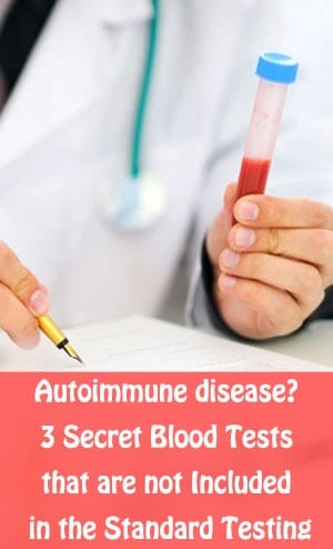 Autoimmune disease 3 Secret Blood Tests that are not Included in the Standard Testing s