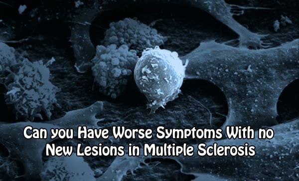 Can you Have Worse Symptoms With no New Lesions in Multiple Sclerosis