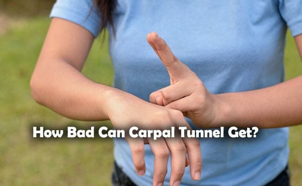 How Bad Can Carpal Tunnel Get?
