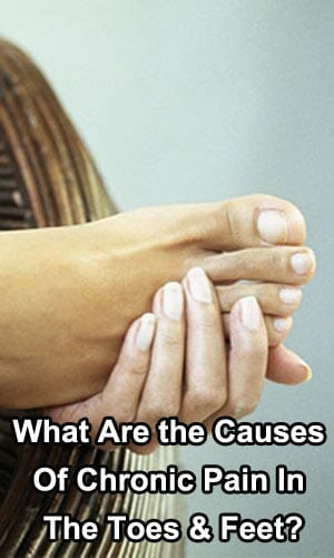 What Are the Causes of Chronic Pain in the Toes and Feet?