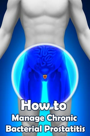 How to Manage Chronic Bacterial Prostatitis