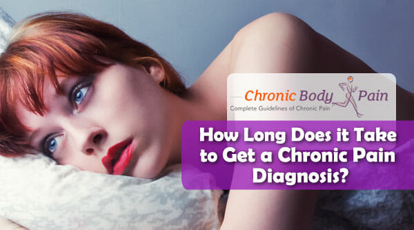 How Long Does it Take to Get a Chronic Pain Diagnosis?