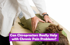 Can Chiropractors Really Help with Chronic Pain Problems